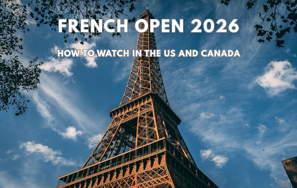 How to Watch the 2026 French Open (Roland-Garros) in the US and Canada