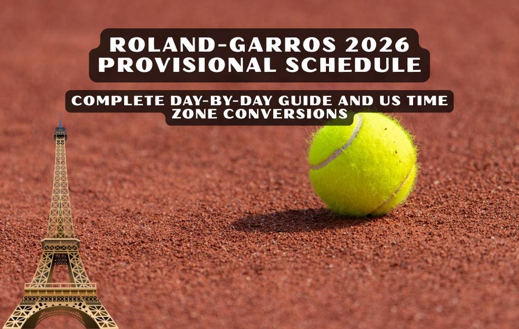 Roland-Garros 2026 Provisional Schedule: Complete Day-by-Day Guide