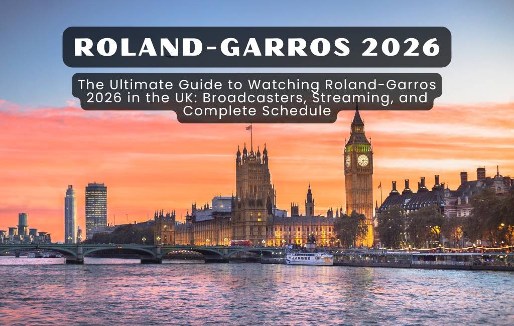 How to Watch Roland-Garros 2026 in the UK: Broadcasters, Streaming & Schedule