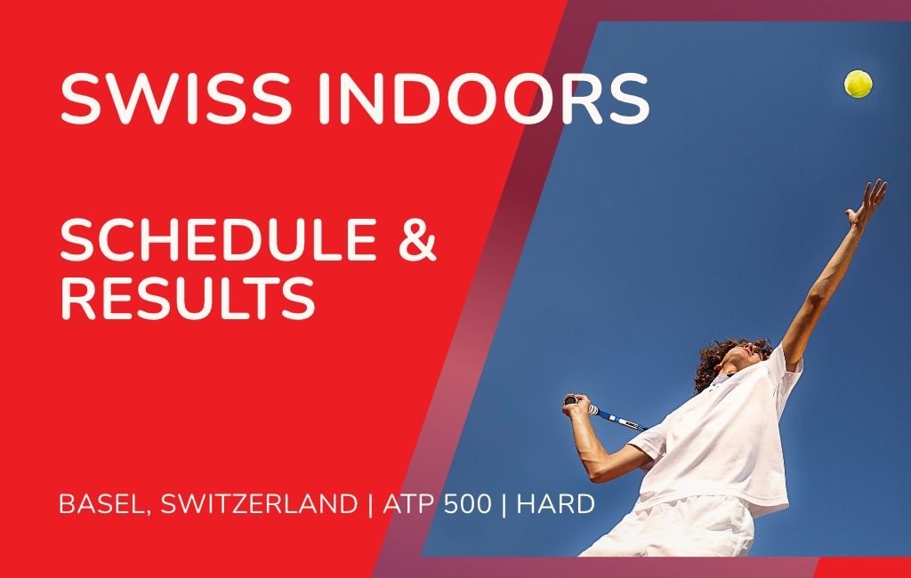 2026 Swiss Indoors Basel Daily Schedule, Order of Play and Results